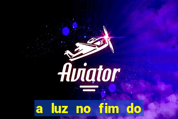 a luz no fim do mundo filme completo dublado